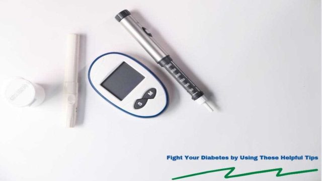 Fight Your Diabetes by Using These Helpful Tips